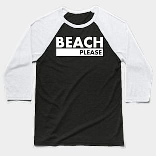 Beach Please Baseball T-Shirt